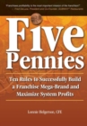Five Pennies : Ten Rules to Successfully Build a Franchise Mega-Brand and Maximize System Profits - Book