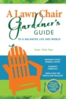 A Lawn Chair Gardener's Guide : To a Balanced Life and World - Book