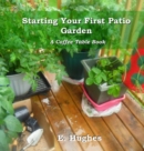 Starting Your First Patio Garden : A Coffee Table Book - Book
