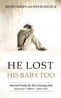 He Lost His Baby Too : Survival Guide for the Grieving Dad - Book