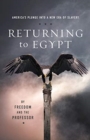 Returning to Egypt : America's Plunge into a New Era of Slavery - Book