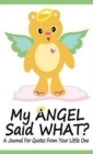 My Angel Said What? a Journal for Quotes from Your Little One - Book