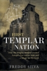 First Templar Nation : How the Knights Templar created Europe's first nation-state - Book