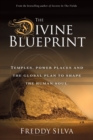 The Divine Blueprint : Temples, power places, and the global plan to shape the human soul. - Book