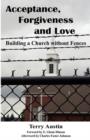 Acceptance Forgiveness and Love : Building a Church Without Fences - Book