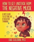 How to Get Unstuck from the Negative Muck - Book