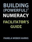 Building Powerful Numeracy : Facilitator's Guide - Book