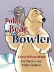 Polar Bear Bowler : A Story Without Words - Book