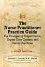 The Nurse Practitioner Practice Guide - Third Edition : For Emergency Departments, Urgent Care Centers, and Family Practices - Book
