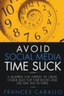 Avoid Social Media Time Suck : A Blueprint for Writers to Create Online Buzz for Their Books and Still Have Time to Write - Book