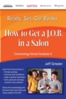Ready, Set, Go! Cosmetology School Graduate Book 3 : How to Get a J.O.B. in a Salon - Book