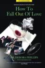 How to Fall Out of Love - 2nd Edition : How to Free Yourself of Love That Hurts and Find the Love That Heals - Book