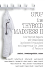 Stop the Thyroid Madness II : How Thyroid Experts Are Challenging Ineffective Treatments and Improving the Lives of Patients - Book