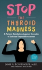Stop the Thyroid Madness : A Patient Revolution Against Decades of Inferior Thyroid Treatment - Book