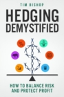Hedging Demystified : How to Balance Risk and Protect Profit - Book