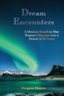 Dream Encounters : A Memoir Based on One Woman's Dreams over a Period of 50 Years - Book
