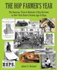 The Hop Farmer's Year : The Seasons, Tools and Methods of Hop Growers in New York State's Golden Age of Hops - Book