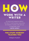 How to Work with a Writer : A Guide for Writers and Editors - Book