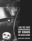 I Am The First Consciousness Of Chaos : The Black Album - Book
