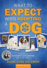 What to Expect When Adopting a Dog : A Guide to Successful Dog Adoption for Every Family - Book