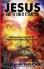 Jesus and the Law of Attraction : The Bible-Based Guide to Creating Perfect Health, Wealth, and Happiness Following Christ's Simple Formula - Book