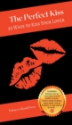 The Perfect Kiss : 50 Ways to Kiss Your Lover - Book