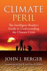 Climate Peril : The Intelligent Reader's Guide to Understanding the Climate Crisis - Book