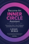 Become an Inner Circle Assistant : How to Be a Star in Your Profession and Achieve Inner Circle Status! - Book