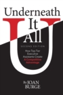 Underneath It All : How Top-Tier Executive Assistants Create a Competitive Advantage - Book