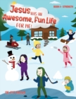Jesus Has A Awesome Fun Life For me! : Book 4 - Strength - Book