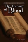 The Theology of Blood : An Exploration of the Theology of Christ's Blood - Book