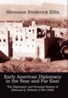 Early American Diplomacy in the Near and Far East : The Diplomatic and Personal History of Edmund Q. Roberts (1784-1836) - Book
