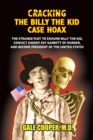 Cracking the Billy the Kid Case Hoax : The Bizarre Plot to Exhume Billy the Kid, Convict Sheriff Pat Garret of Murder, and Become President of the United States - Book