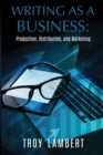 Writing as a Business : Production, Distribution, and Marketing - Book