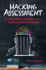 Hacking Assessment : 10 Ways to Go Gradeless in a Traditional Grades School - Book