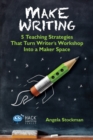 Make Writing : 5 Teaching Strategies That Turn Writer's Workshop Into a Maker Space - Book