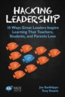 Hacking Leadership : 10 Ways Great Leaders Inspire Learning That Teachers, Students, and Parents Love - Book