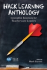 Hack Learning Anthology : Innovative Solutions for Teachers and Leaders - Book
