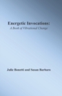 Energetic Invocations : A Book of Vibrational Change - Book