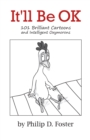 It'll Be OK : 101 Brilliant Cartoons and Intelligent Oxymorons - Book