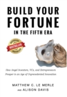 Build Your Fortune in the Fifth Era : How Angel Investors, VCs, and Entrepreneurs Prosper in an Age of Unprecedented Innovation - Book