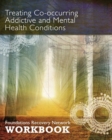 Treating Co-Occurring Addictive and Mental Health Conditions : Foundations Recovery Network Workbook - Book