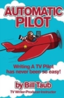 Automatic Pilot : Writing a TV Pilot Has Never Been So Easy! - Book