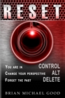 RESET Control, Alt, Delete : You are in > CONTROL, Change your Perspective > ALT, Forget the Past > DELETE - Book