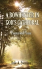 A Bowhunter in God's Cathedral : Poems and Prose - Book