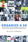 Organize a 5K : The complete guide to planning a run/walk to achieve your fundraising and business goals. - eBook