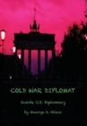 Cold War Diplomat : Inside U.S. Diplomacy 1981-2011 - Book