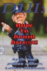 DUI : How to Avoid Arrest! - Book