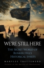 We're Still Here : The Secret World of Bunker Hill's Historical Spirits - eBook