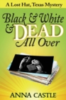 Black & White & Dead All Over : A Lost Hat, Texas Mystery - Book